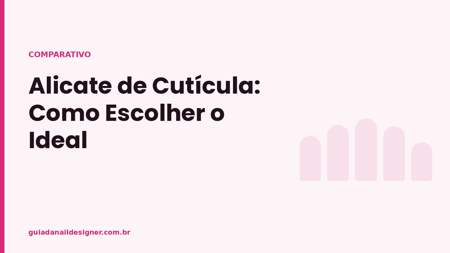 Capa do artigo: Alicate de Cutícula: Como Escolher o Ideal | Guia da Nail Designer