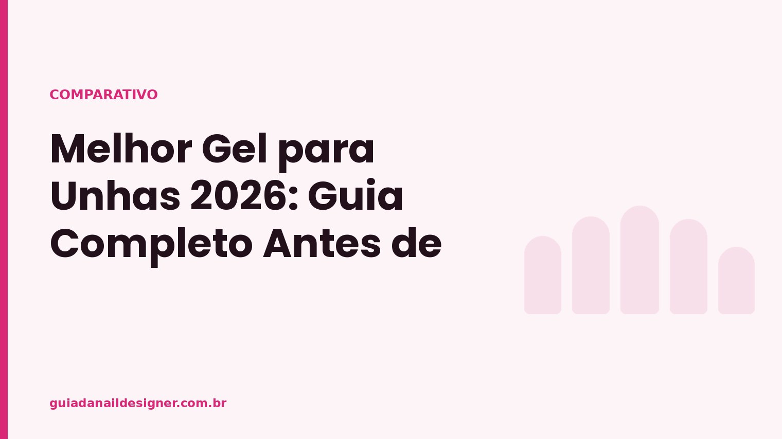 Capa do artigo: Melhor Gel para Unhas 2026: Guia Completo Antes de Comprar | Guia da Nail Designer