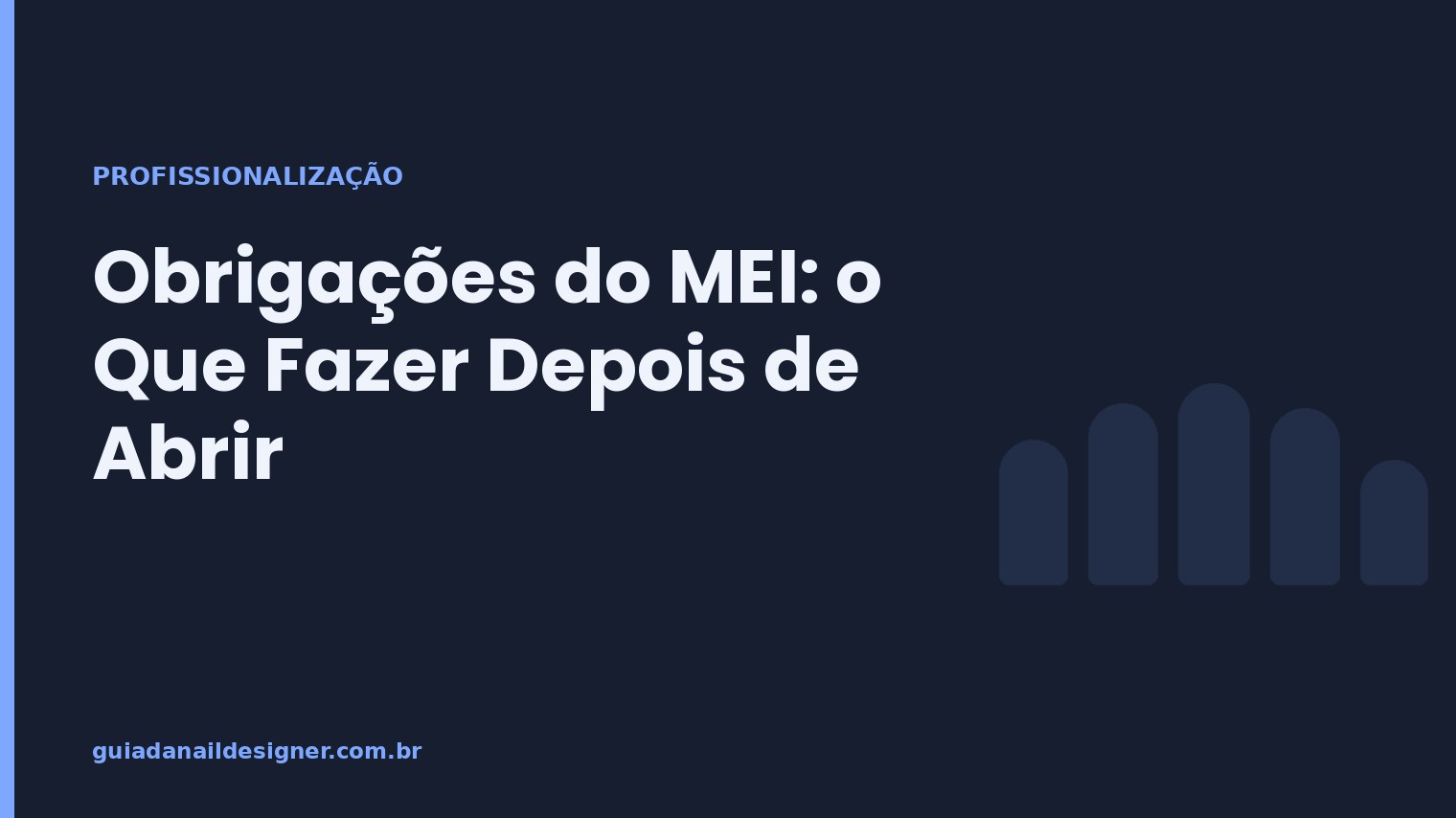 Capa do artigo: Obrigações do MEI: o Que Fazer Depois de Abrir | Guia da Nail Designer