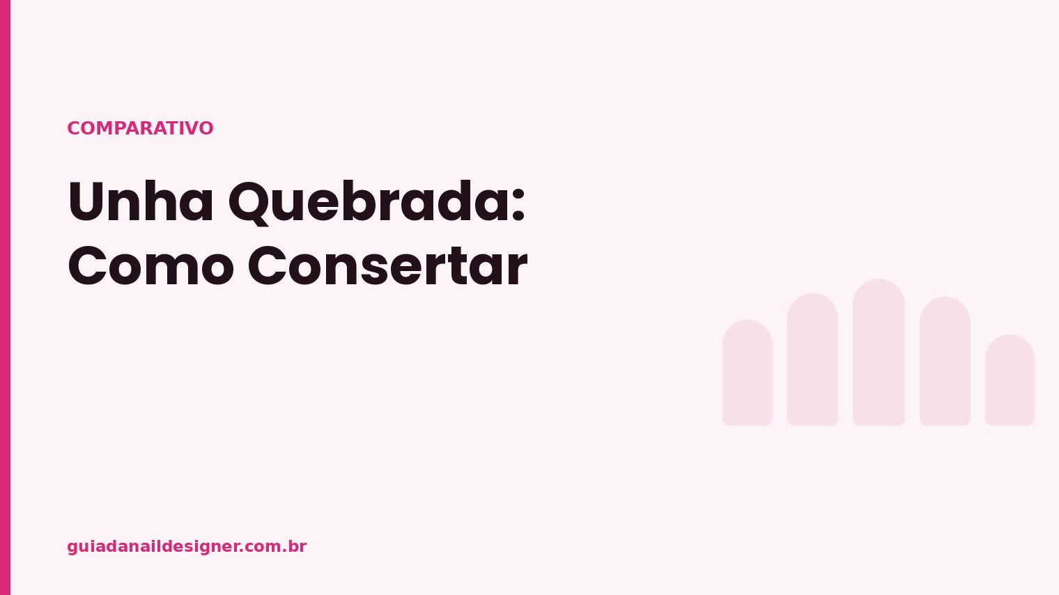 Capa do artigo: Unha Quebrada: Como Consertar | Guia da Nail Designer